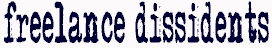 Freelance Dissidents